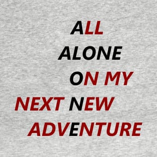 All Alone On My Next New Adventure T-Shirt